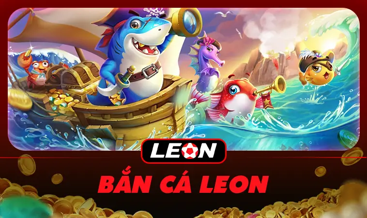 Chơi bắn cá cực đã tại nhà cái LEON